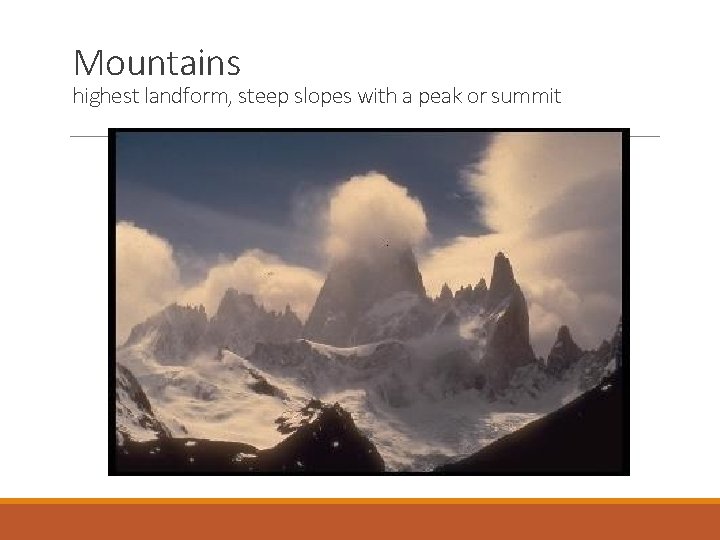 Mountains highest landform, steep slopes with a peak or summit 