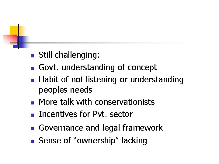 n n n n Still challenging: Govt. understanding of concept Habit of not listening