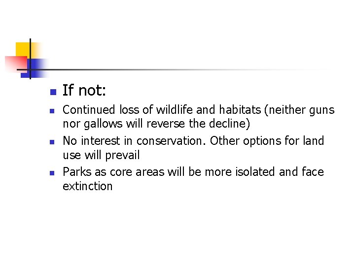 n n If not: Continued loss of wildlife and habitats (neither guns nor gallows