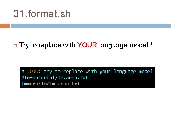 01. format. sh Try to replace with YOUR language model ! 