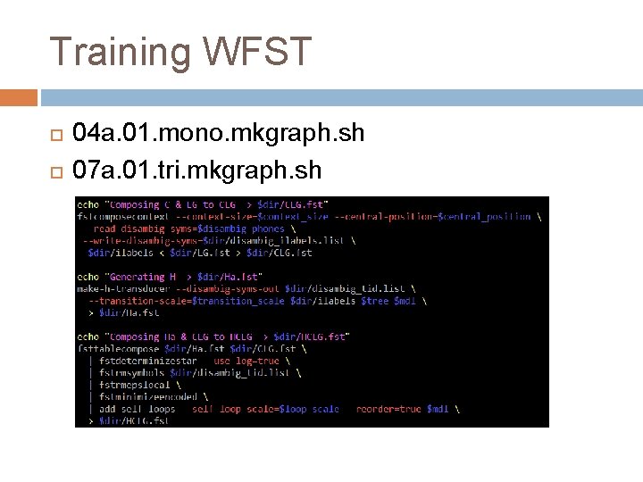 Training WFST 04 a. 01. mono. mkgraph. sh 07 a. 01. tri. mkgraph. sh