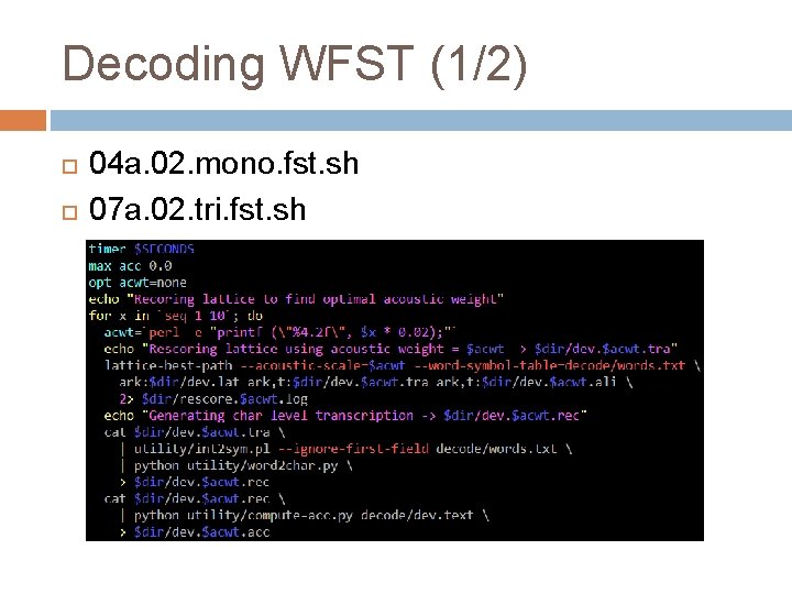 Decoding WFST (1/2) 04 a. 02. mono. fst. sh 07 a. 02. tri. fst.