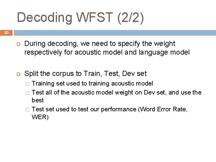 Decoding WFST (2/2) 20 During decoding, we need to specify the weight respectively for