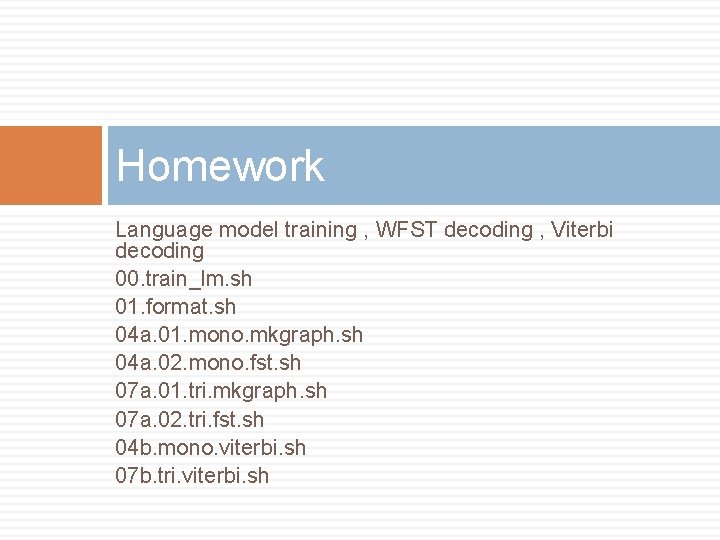 Homework Language model training , WFST decoding , Viterbi decoding 00. train_lm. sh 01.