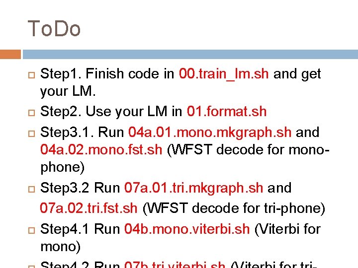 To. Do Step 1. Finish code in 00. train_lm. sh and get your LM.