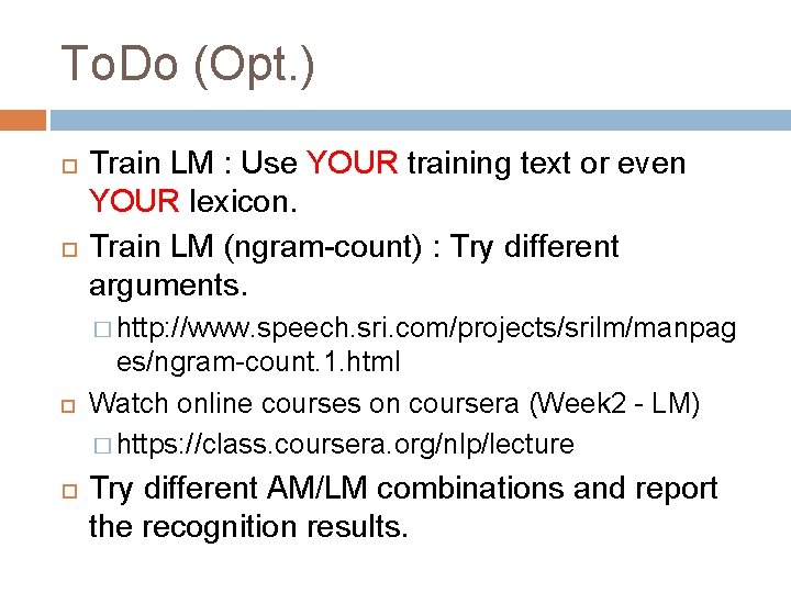 To. Do (Opt. ) Train LM : Use YOUR training text or even YOUR