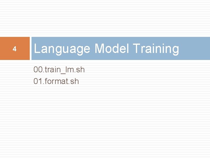 4 Language Model Training 00. train_lm. sh 01. format. sh 