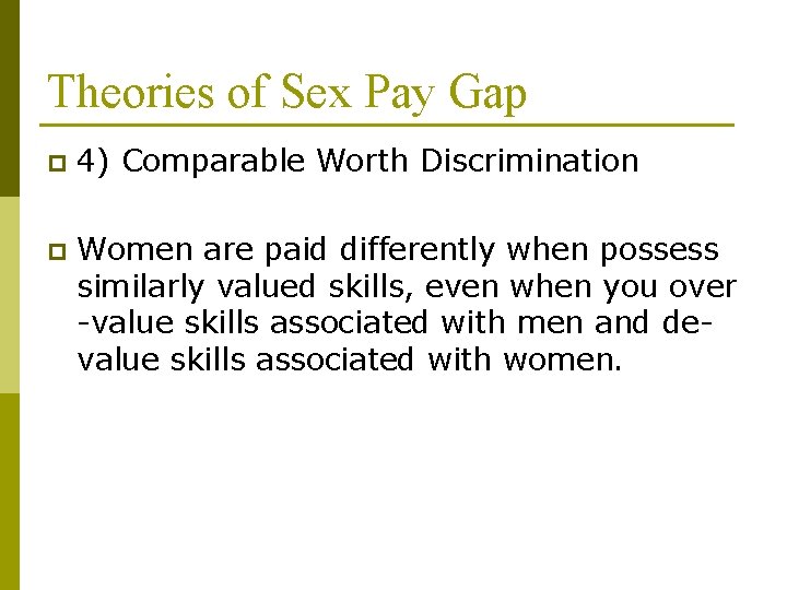 Theories of Sex Pay Gap p 4) Comparable Worth Discrimination p Women are paid