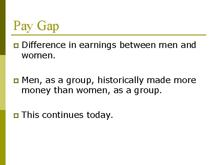 Pay Gap p Difference in earnings between men and women. p Men, as a