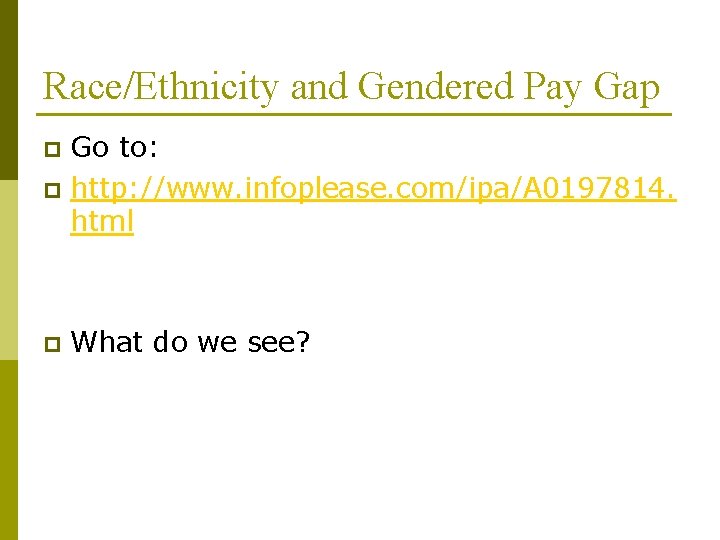 Race/Ethnicity and Gendered Pay Gap Go to: p http: //www. infoplease. com/ipa/A 0197814. html