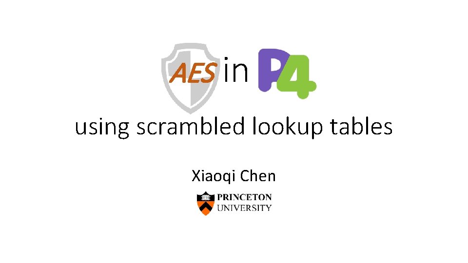 AES in P 4 using scrambled lookup tables Xiaoqi Chen 