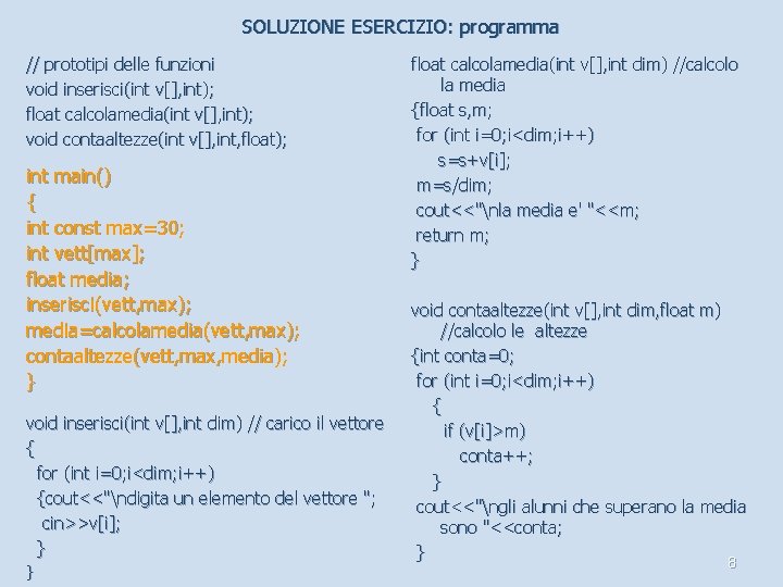 SOLUZIONE ESERCIZIO: programma // prototipi delle funzioni void inserisci(int v[], int); float calcolamedia(int v[],
