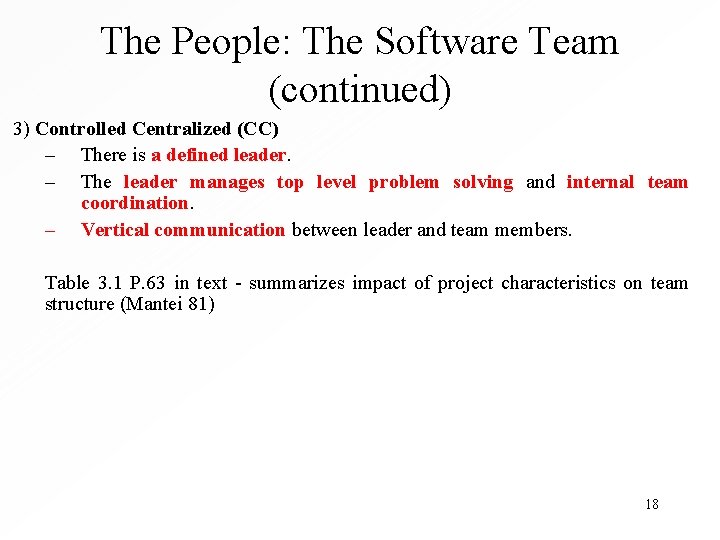 The People: The Software Team (continued) 3) Controlled Centralized (CC) – There is a