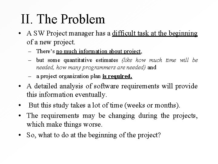 II. The Problem • A SW Project manager has a difficult task at the