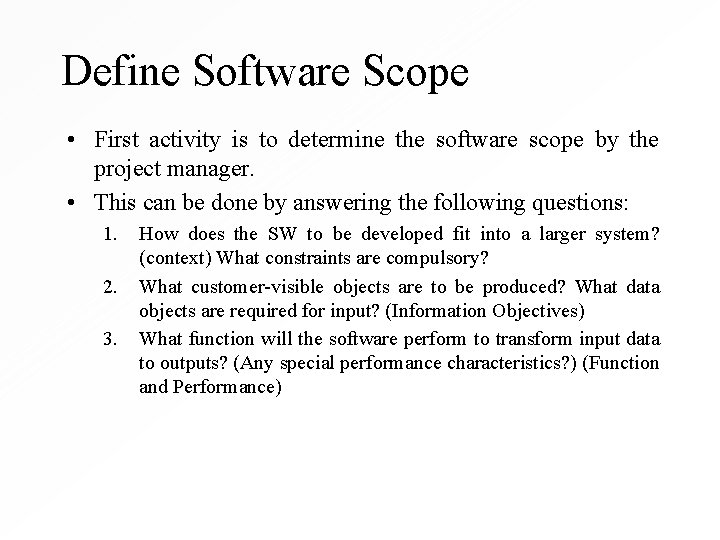 Define Software Scope • First activity is to determine the software scope by the