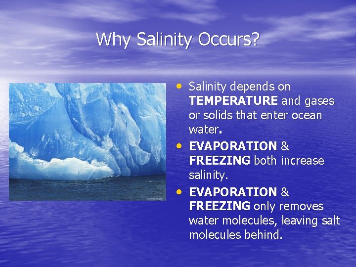 Why Salinity Occurs? • Salinity depends on • • TEMPERATURE and gases or solids