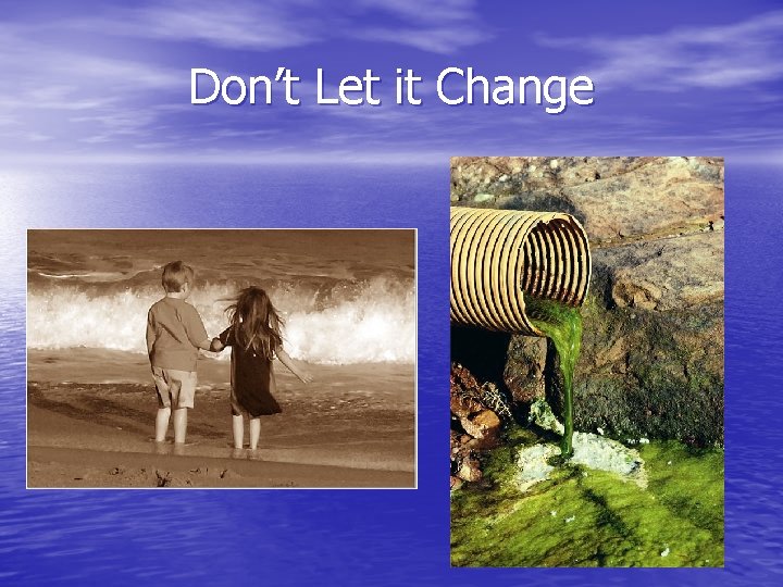 Don’t Let it Change 