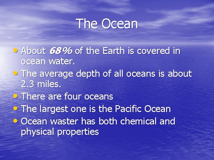 The Ocean • About 68% of the Earth is covered in ocean water. •