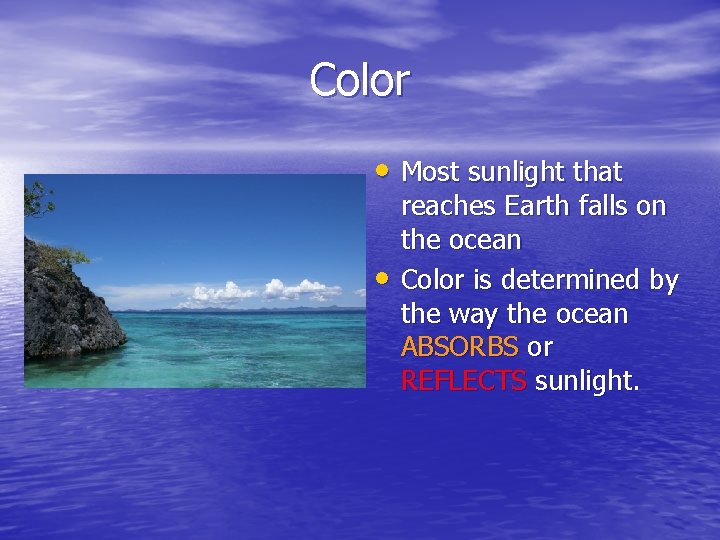 Color • Most sunlight that • reaches Earth falls on the ocean Color is
