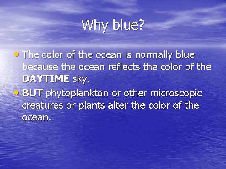 Why blue? • The color of the ocean is normally blue because the ocean