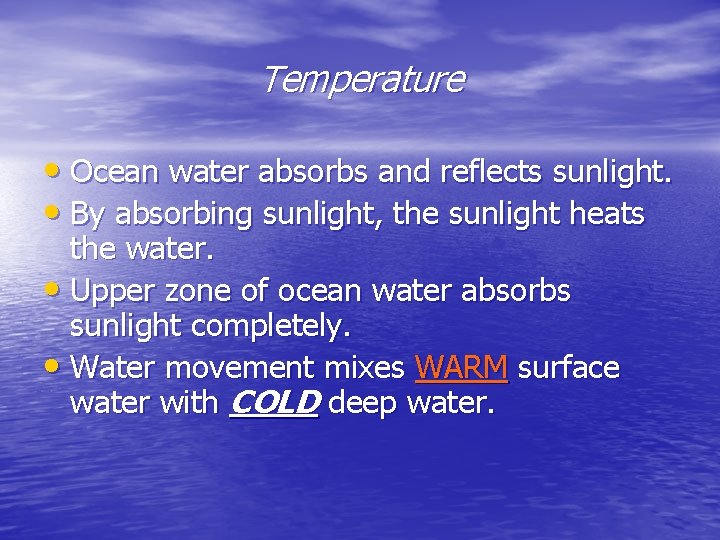 Temperature • Ocean water absorbs and reflects sunlight. • By absorbing sunlight, the sunlight