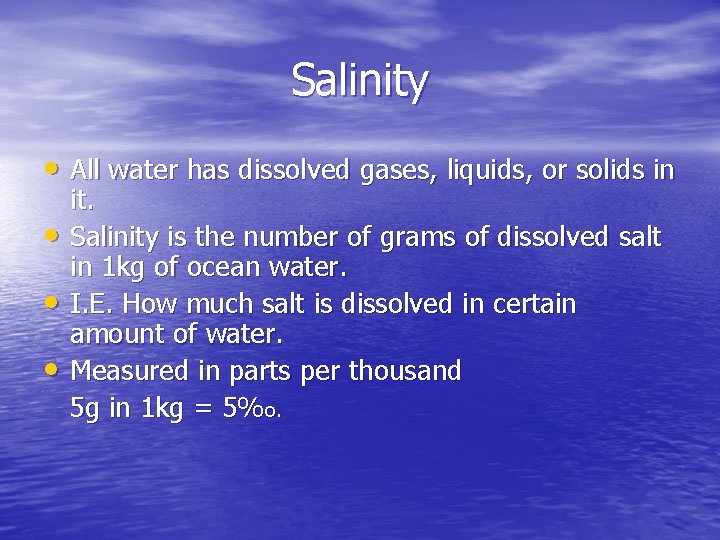 Salinity • All water has dissolved gases, liquids, or solids in • • •