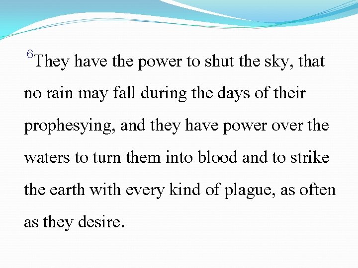 6 They have the power to shut the sky, that no rain may fall