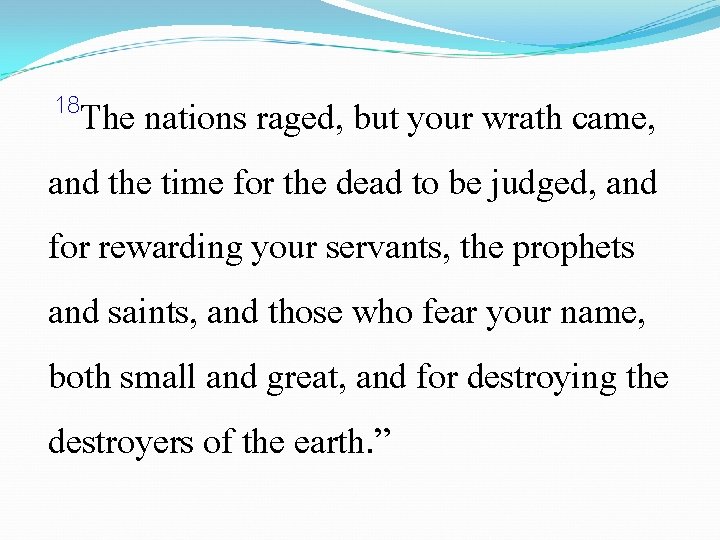 18 The nations raged, but your wrath came, and the time for the dead