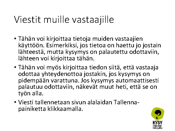 Viestit muille vastaajille • Tähän voi kirjoittaa tietoja muiden vastaajien käyttöön. Esimerkiksi, jos tietoa