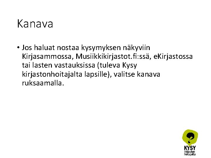 Kanava • Jos haluat nostaa kysymyksen näkyviin Kirjasammossa, Musiikkikirjastot. fi: ssä, e. Kirjastossa tai