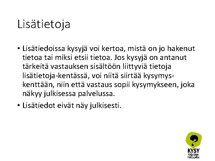 Lisätietoja • Lisätiedoissa kysyjä voi kertoa, mistä on jo hakenut tietoa tai miksi etsii