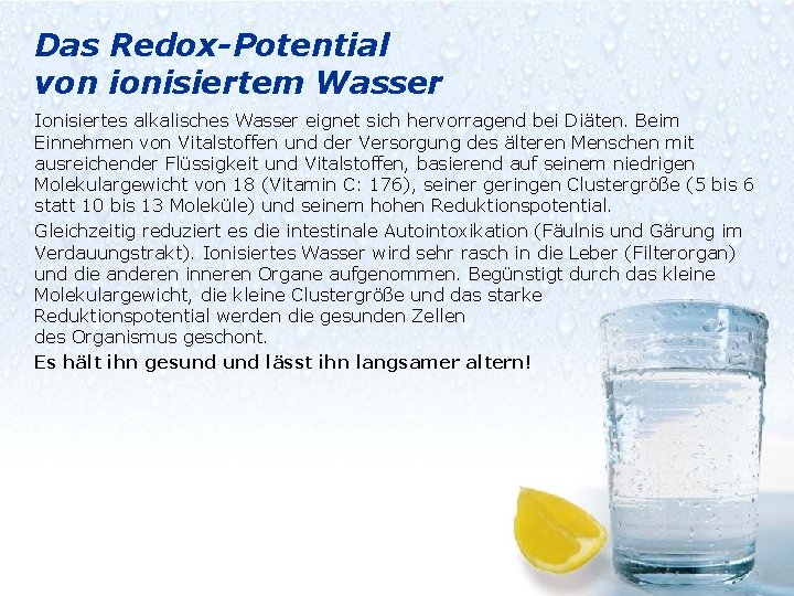 Das Redox-Potential von ionisiertem Wasser Ionisiertes alkalisches Wasser eignet sich hervorragend bei Diäten. Beim