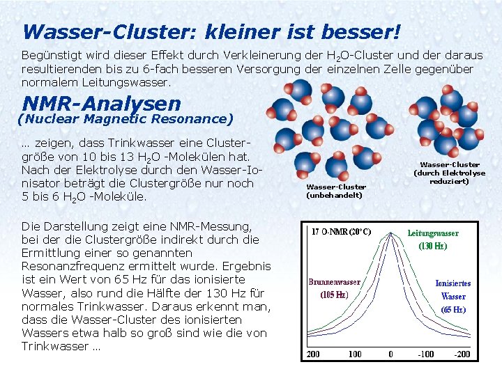 Wasser-Cluster: kleiner ist besser! Begünstigt wird dieser Effekt durch Verkleinerung der H 2 O-Cluster