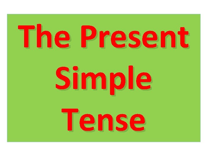 The Present Simple Tense 