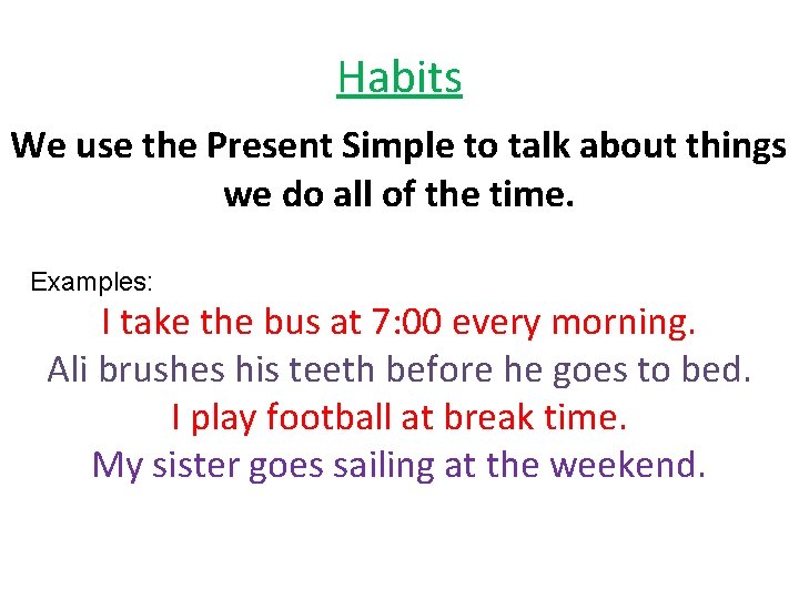 Habits We use the Present Simple to talk about things we do all of