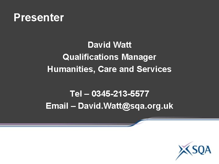 Presenter David Watt Qualifications Manager Humanities, Care and Services Tel – 0345 -213 -5577 Presenter David Watt Qualifications Manager Humanities, Care and Services Tel – 0345 -213 -5577