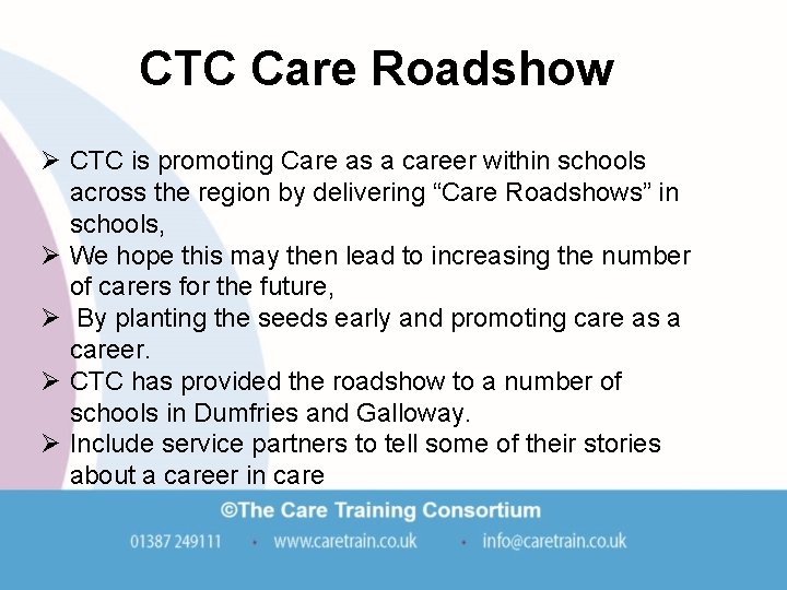 CTC Care Roadshow Ø CTC is promoting Care as a career within schools across CTC Care Roadshow Ø CTC is promoting Care as a career within schools across