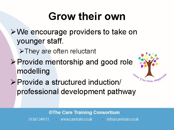Grow their own Ø We encourage providers to take on younger staff. ØThey are Grow their own Ø We encourage providers to take on younger staff. ØThey are
