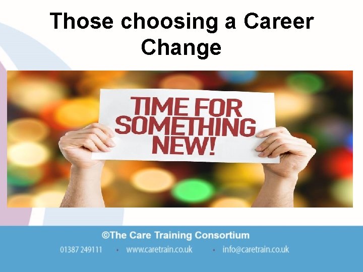 Those choosing a Career Change Those choosing a Career Change