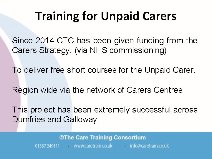 Training for Unpaid Carers Since 2014 CTC has been given funding from the Carers Training for Unpaid Carers Since 2014 CTC has been given funding from the Carers