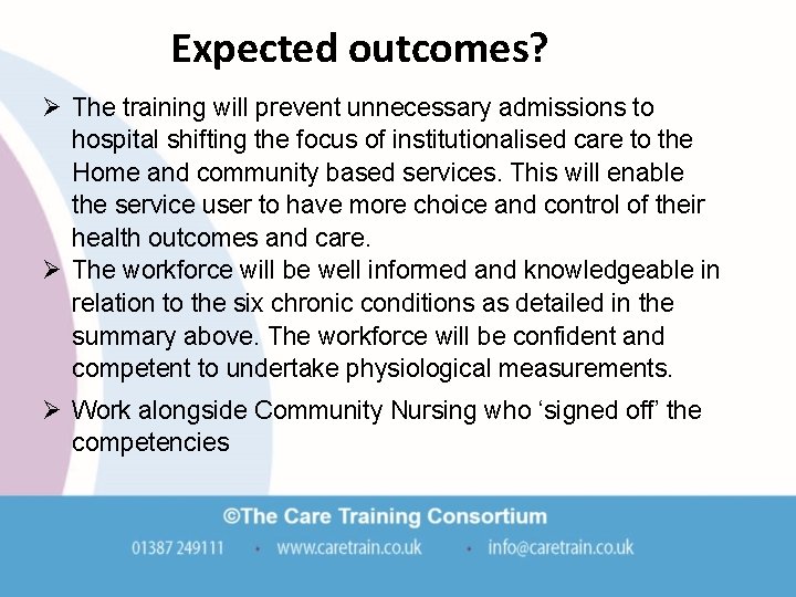 Expected outcomes? Ø The training will prevent unnecessary admissions to hospital shifting the focus Expected outcomes? Ø The training will prevent unnecessary admissions to hospital shifting the focus
