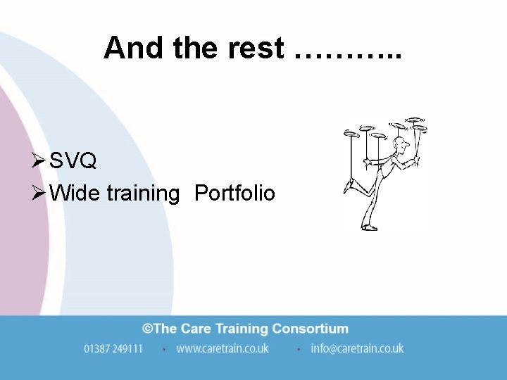 And the rest ………. . Ø SVQ Ø Wide training Portfolio And the rest ………. . Ø SVQ Ø Wide training Portfolio