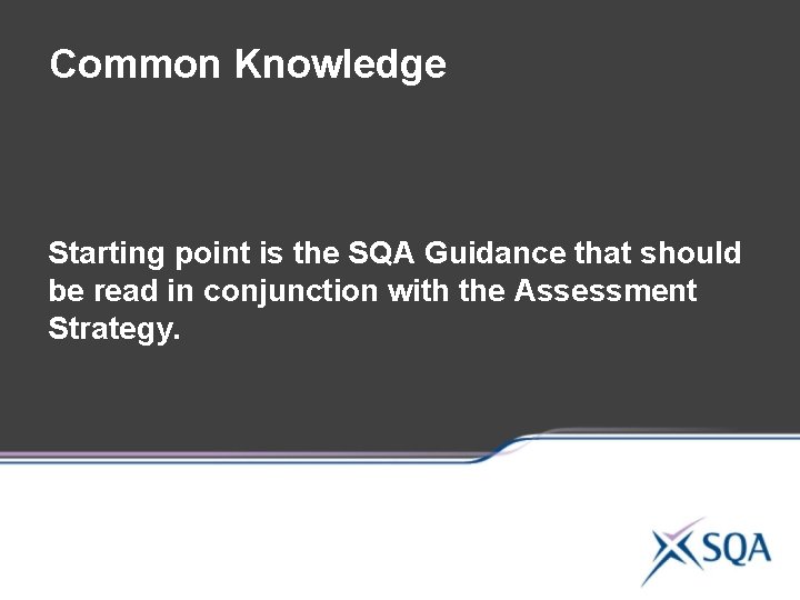 Common Knowledge Starting point is the SQA Guidance that should be read in conjunction Common Knowledge Starting point is the SQA Guidance that should be read in conjunction