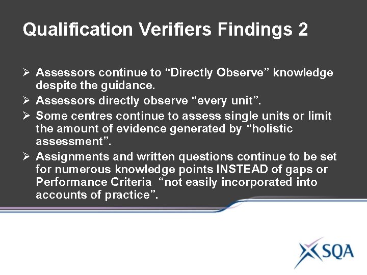 Qualification Verifiers Findings 2 Ø Assessors continue to “Directly Observe” knowledge despite the guidance. Qualification Verifiers Findings 2 Ø Assessors continue to “Directly Observe” knowledge despite the guidance.