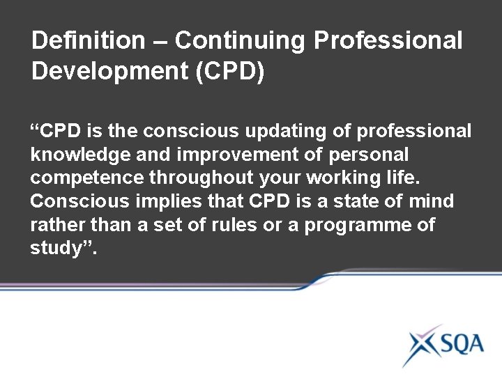 Definition – Continuing Professional Development (CPD) “CPD is the conscious updating of professional knowledge Definition – Continuing Professional Development (CPD) “CPD is the conscious updating of professional knowledge