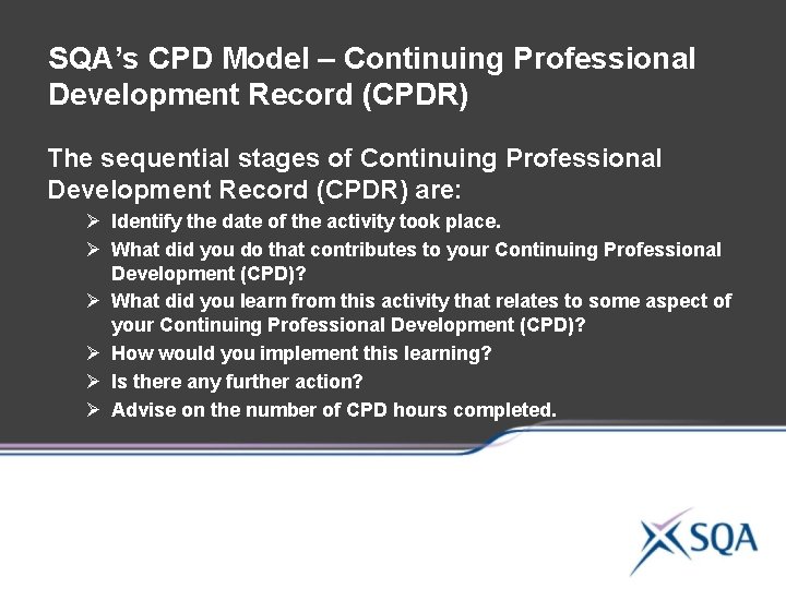 SQA’s CPD Model – Continuing Professional Development Record (CPDR) The sequential stages of Continuing SQA’s CPD Model – Continuing Professional Development Record (CPDR) The sequential stages of Continuing
