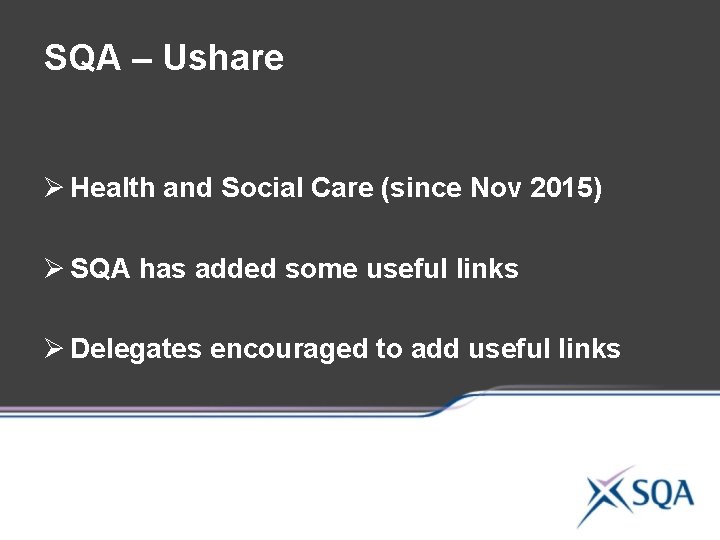 SQA – Ushare Ø Health and Social Care (since Nov 2015) Ø SQA has SQA – Ushare Ø Health and Social Care (since Nov 2015) Ø SQA has