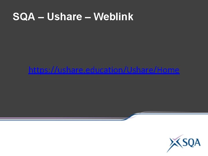 SQA – Ushare – Weblink https: //ushare. education/Ushare/Home SQA – Ushare – Weblink https: //ushare. education/Ushare/Home