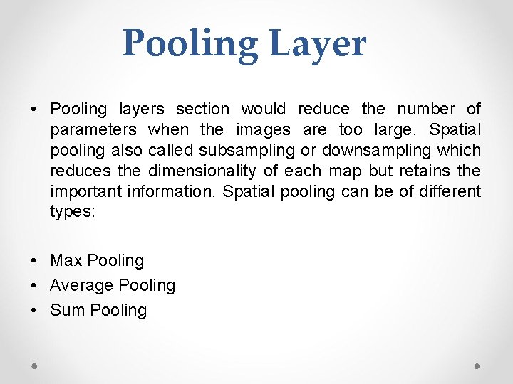 Pooling Layer • Pooling layers section would reduce the number of parameters when the