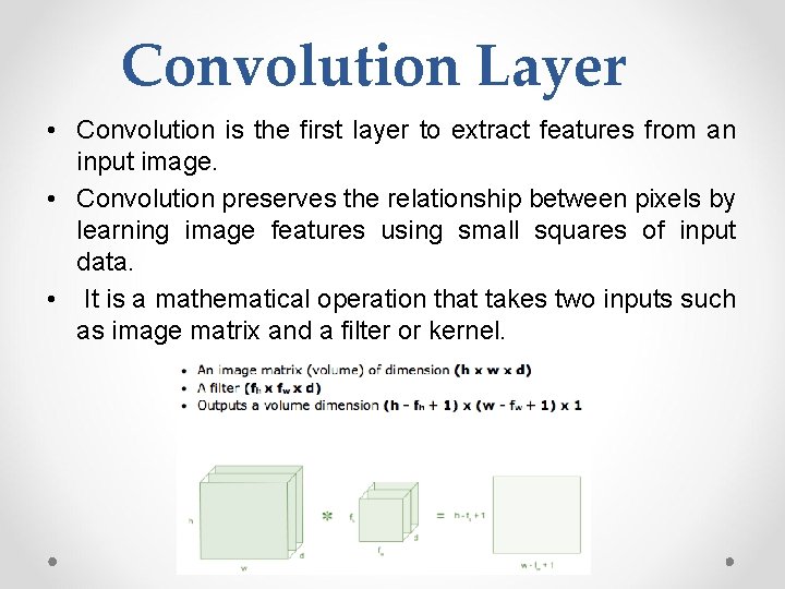 Convolution Layer • Convolution is the first layer to extract features from an input